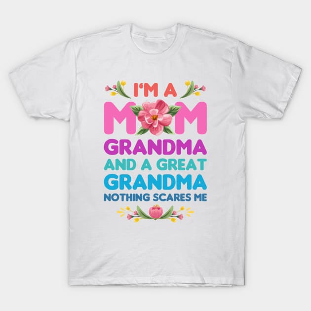 Mothers Day, Im A Mom Grandma And A Great Grandma Nothing Scares Me T-Shirt by Mirotic Collective